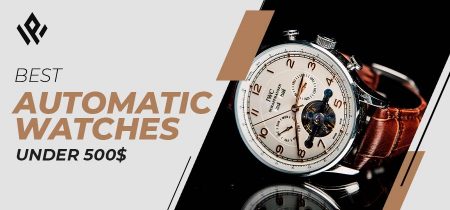 Best Automatic Watches Under $500 in 2023